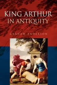 King Arthur in Antiquity - Anderson Graham