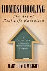 Homeschooling The Art of Real Life Education - Mary Joyce Wright