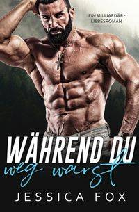 Während du weg warst - Jessica Fox