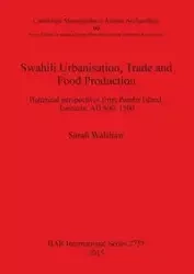 Swahili Urbanisation, Trade and Food Production - Sarah Walshaw