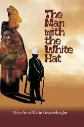 The Man with the White Hat and other stories - Giwewhegbe Uvie Ann-Marie