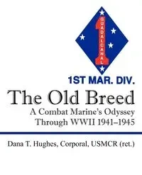 The Old Breed - Dana Hughes Corporal USMCR ret T