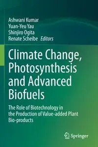 Climate Change, Photosynthesis and Advanced Biofuels - Kumar Ashwani