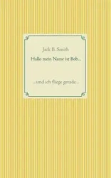 Hallo mein Name ist Bob ... - Jack B. Smith