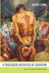 A Theological Aesthetics of Liberation - Chong Vicente