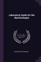 Laboratory Guide for the Bacteriologist - Frothingham Langdon