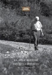 Ks. Adam Boniecki. Ćwiczenia z optymizmu - Michał Olszewski