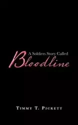 A Soldiers Story Called Bloodline - Timmy T. Pickett