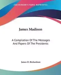 James Madison - James D. Richardson