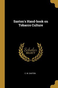 Saxton's Hand-book on Tobacco Culture - Saxton C. M.