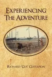 Experiencing the Adventure - Gustafson Richard "Gus"
