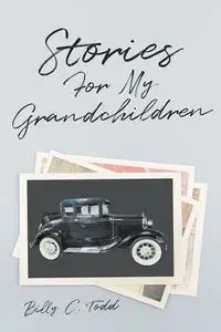 Stories For My Grandchildren - Todd Billy C.