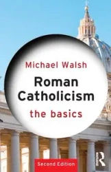 Roman Catholicism - Michael Walsh
