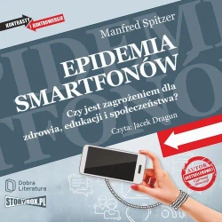 audiobook Epidemia smartfonów. Czy jest zagrożeniem dla zdrowia, edukacji i społeczeństwa? - Manfred Spitzer