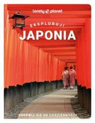 Japonia. Eksploruj! Lonely Planet - opracowanie zbiorowe