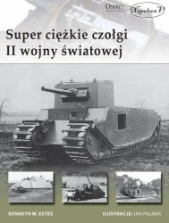 Super ciężkie czołgi II wojny światowej - Kenneth W. Estes