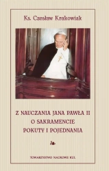 Z nauczania Jana Pawła II o sakramencie pokuty i pojednania - Krakowiak Czesław