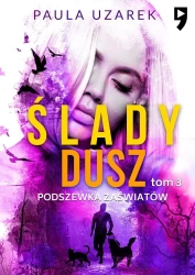 Podszewka zaświatów. Ślady dusz. Tom 3 - Paula Uzarek