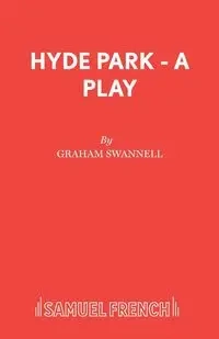 Hyde Park - A Play - Graham Swannell