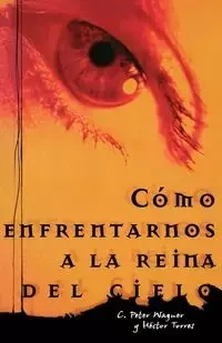 Como Enfrentarnos a la Reina del Cielo = Confronting the Queen of Heaven - Peter Wagner C.