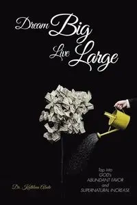 Dream Big Live Large - Kathleen Abate Dr.