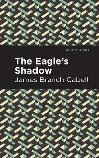 The Eagle's Shadow - James Cabell Branch