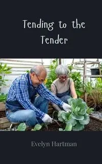 Tending to the Tender - Evelyn Hartman