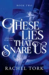 These Lies That Snare Us - Rachel Tork