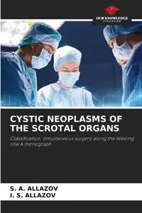 CYSTIC NEOPLASMS OF THE SCROTAL ORGANS - ALLAZOV S. A.