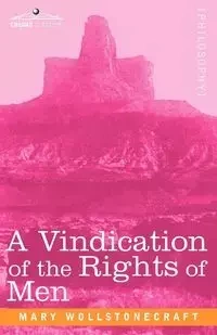 A Vindication of the Rights of Men - Mary Wollstonecraft