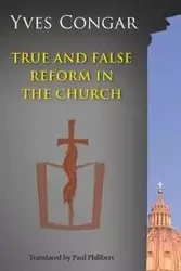 True and False Reform in the Church - Congar Yves