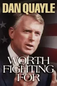 Worth Fighting for - Dan Quayle