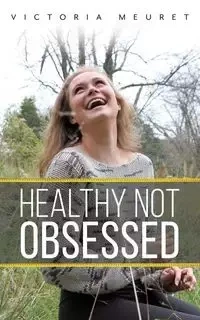 Healthy Not Obsessed - Victoria Meuret