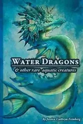 Water Dragons & Other Rare Aquatic Creatures - Feinberg Jessica C.