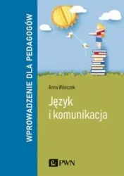 Język i komunikacja. Wprowadzenie dla pedagogów - Anna Wileczek