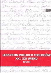 Leksykon wielkich teologów XX/XXI wieku t.3 - praca zbiorowa