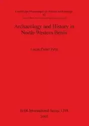 Archaeology and History in North-Western Benin - Lucas Petit Pieter