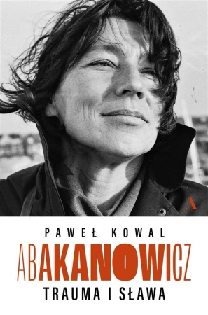 Abakanowicz. Trauma i sława - Paweł Kowal
