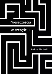 Nieszczęścia w szczęściu - Andrzej Piechocki