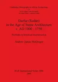 Darfur (Sudan) In the Age of Stone Architecture c. AD 1000 - 1750 - Andrew James McGregor