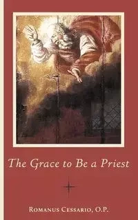The Grace to Be a Priest - Cessario Romanus