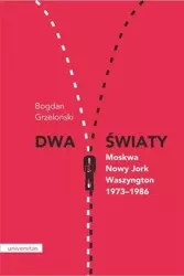 Dwa światy. Moskwa Nowy Jork Waszyngton - Bogdan Grzeloński