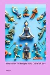 Meditation for People Who Can't Sit Still - Adam Liu