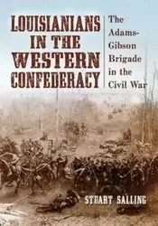Louisianians in the Western Confederacy - Stuart Salling
