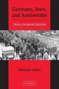 Germans, Jews, and Antisemites - Volkov Shulamit