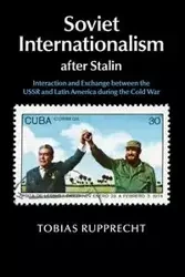 Soviet Internationalism after Stalin - Tobias Rupprecht