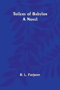 Toilers of Babylon - Farjeon B. L.