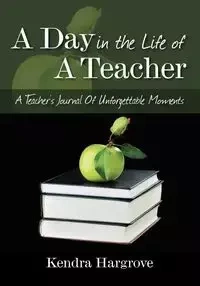A Day In The Life of A Teacher - Kendra Hargrove