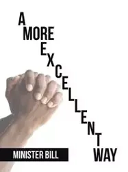 A More                                                            Excellent                                                                         Way - Bill Minister