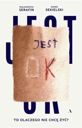 Jest OK. To dlaczego nie chcę żyć? - Marek Sekielski, Małgorzata Serafin